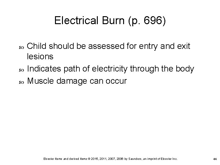 Electrical Burn (p. 696) Child should be assessed for entry and exit lesions Indicates