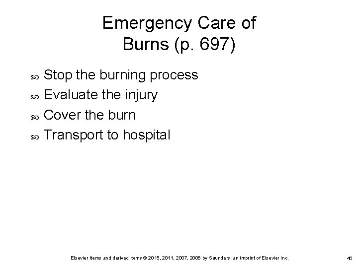 Emergency Care of Burns (p. 697) Stop the burning process Evaluate the injury Cover
