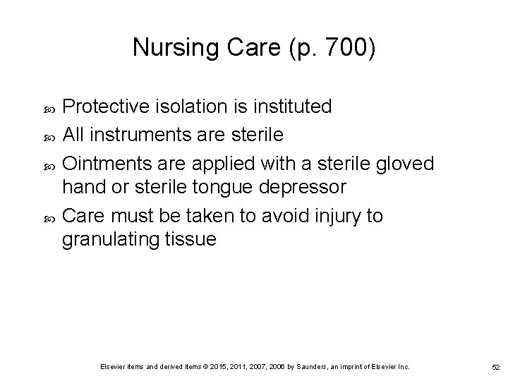 Nursing Care (p. 700) Protective isolation is instituted All instruments are sterile Ointments are