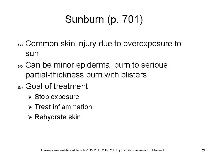 Sunburn (p. 701) Common skin injury due to overexposure to sun Can be minor