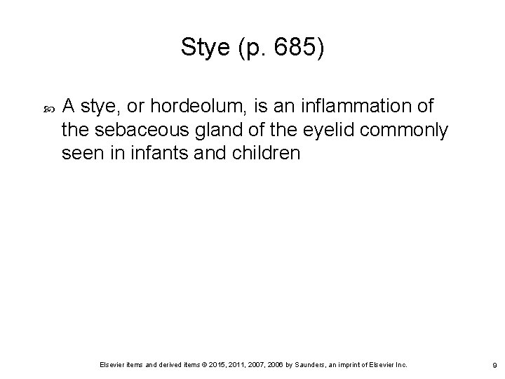 Stye (p. 685) A stye, or hordeolum, is an inflammation of the sebaceous gland