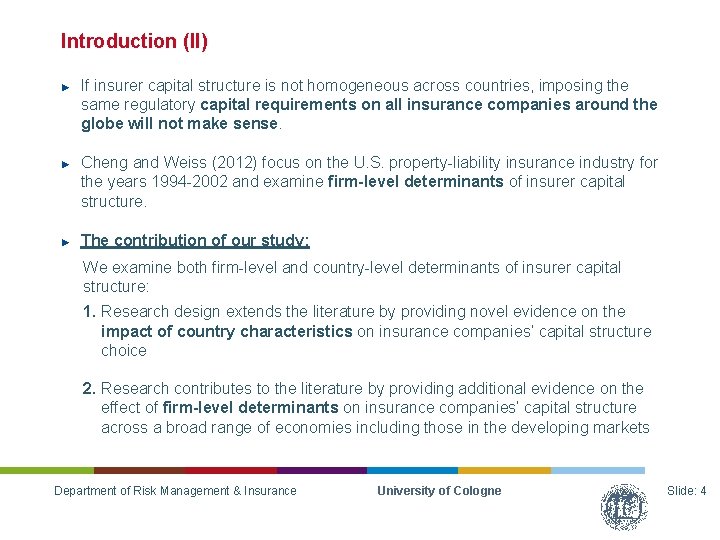 Introduction (II) ► ► ► If insurer capital structure is not homogeneous across countries,