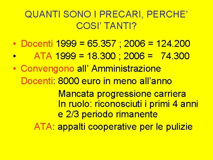 QUANTI SONO I PRECARI, PERCHE’ COSI’ TANTI? • Docenti 1999 = 65. 357 ;