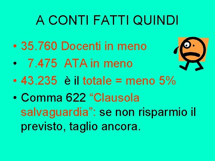 A CONTI FATTI QUINDI • • 35. 760 Docenti in meno 7. 475 ATA