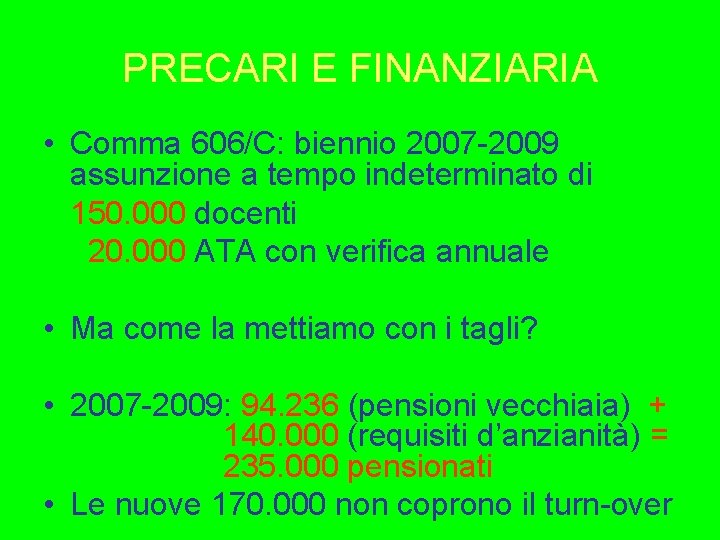 PRECARI E FINANZIARIA • Comma 606/C: biennio 2007 -2009 assunzione a tempo indeterminato di