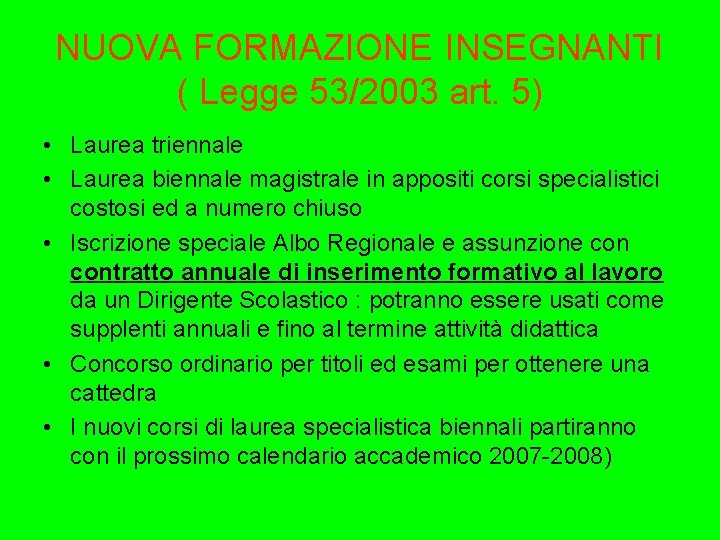 NUOVA FORMAZIONE INSEGNANTI ( Legge 53/2003 art. 5) • Laurea triennale • Laurea biennale