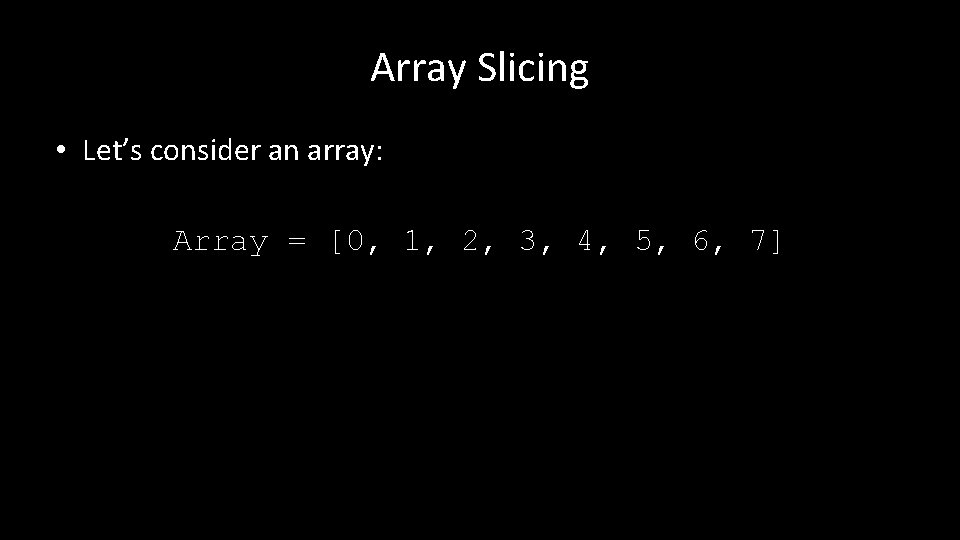 Array Slicing • Let’s consider an array: Array = [0, 1, 2, 3, 4,