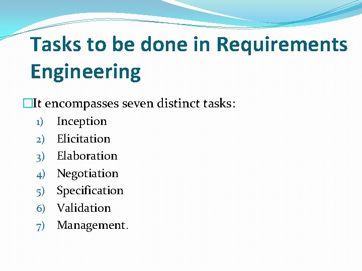 Tasks to be done in Requirements Engineering �It encompasses seven distinct tasks: 1) Inception