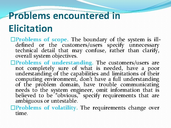 Problems encountered in Elicitation �Problems of scope. The boundary of the system is illdefined