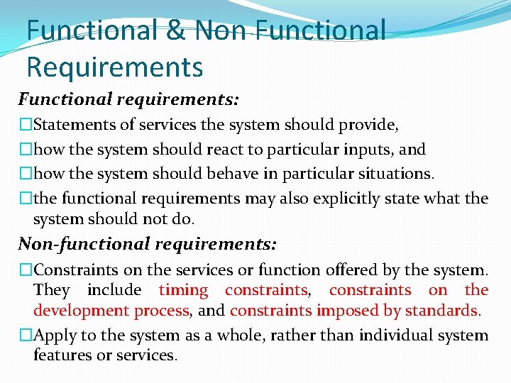 Functional & Non Functional Requirements Functional requirements: �Statements of services the system should provide,