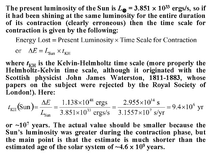 The present luminosity of the Sun is L = 3. 851 1033 ergs/s, so