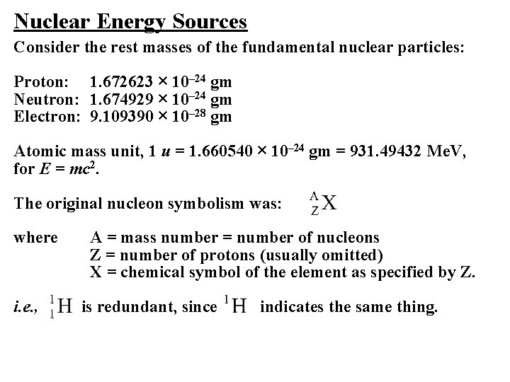 Nuclear Energy Sources Consider the rest masses of the fundamental nuclear particles: Proton: 1.