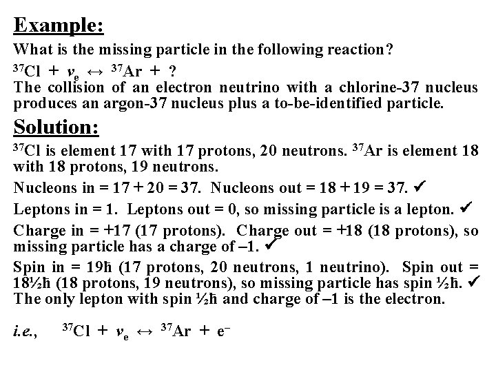 Example: What is the missing particle in the following reaction? 37 Cl + ν