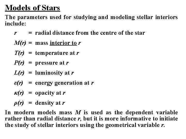 Models of Stars The parameters used for studying and modeling stellar interiors include: r