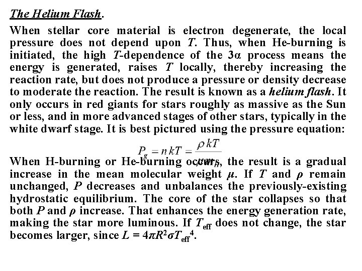 The Helium Flash. When stellar core material is electron degenerate, the local pressure does