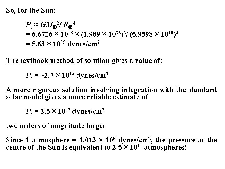 So, for the Sun: Pc ≈ GM 2/ R 4 = 6. 6726 ×