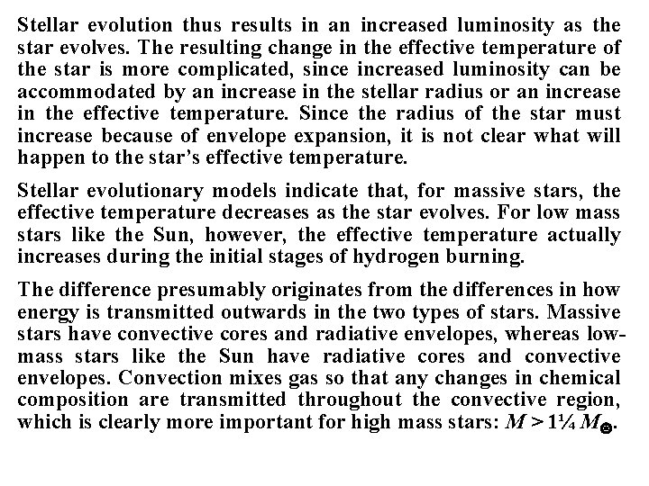 Stellar evolution thus results in an increased luminosity as the star evolves. The resulting