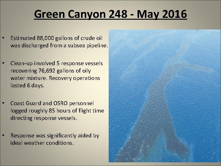 Green Canyon 248 - May 2016 • Estimated 88, 000 gallons of crude oil Green Canyon 248 - May 2016 • Estimated 88, 000 gallons of crude oil