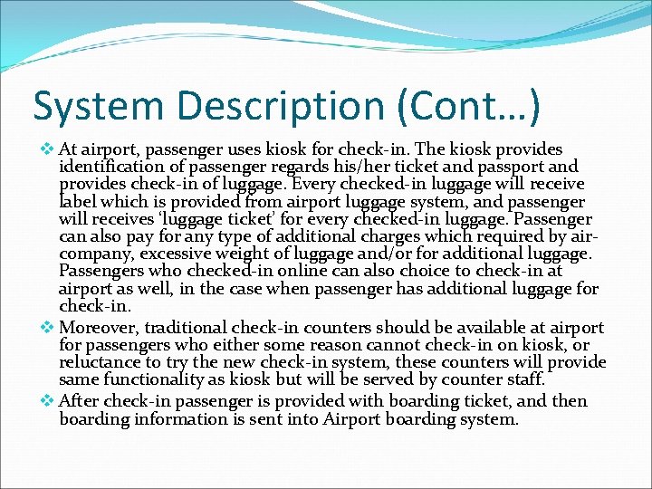 System Description (Cont…) v At airport, passenger uses kiosk for check-in. The kiosk provides System Description (Cont…) v At airport, passenger uses kiosk for check-in. The kiosk provides