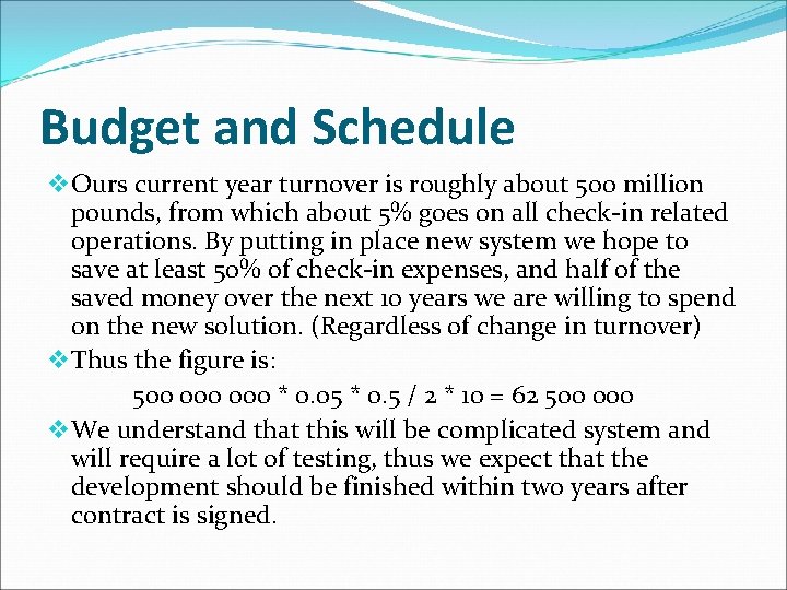 Budget and Schedule v Ours current year turnover is roughly about 500 million pounds, Budget and Schedule v Ours current year turnover is roughly about 500 million pounds,