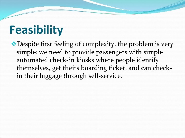 Feasibility v. Despite first feeling of complexity, the problem is very simple; we need Feasibility v. Despite first feeling of complexity, the problem is very simple; we need