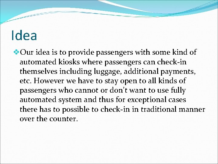 Idea v. Our idea is to provide passengers with some kind of automated kiosks Idea v. Our idea is to provide passengers with some kind of automated kiosks