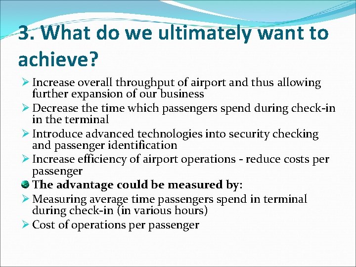 3. What do we ultimately want to achieve? Ø Increase overall throughput of airport 3. What do we ultimately want to achieve? Ø Increase overall throughput of airport