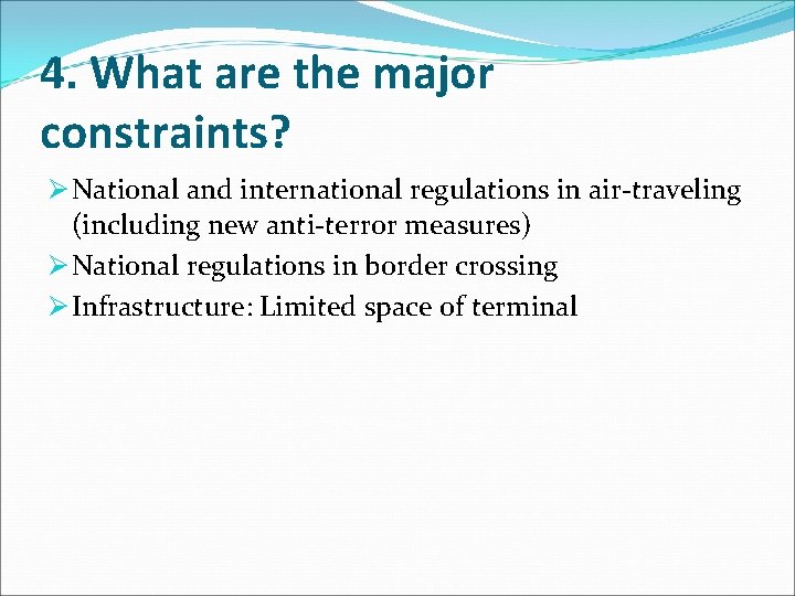 4. What are the major constraints? Ø National and international regulations in air-traveling (including 4. What are the major constraints? Ø National and international regulations in air-traveling (including