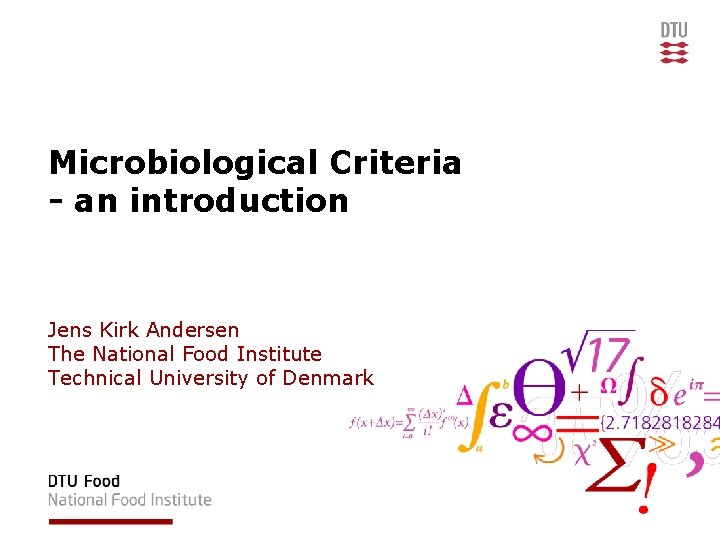 Microbiological Criteria - an introduction Jens Kirk Andersen The National Food Institute Technical University