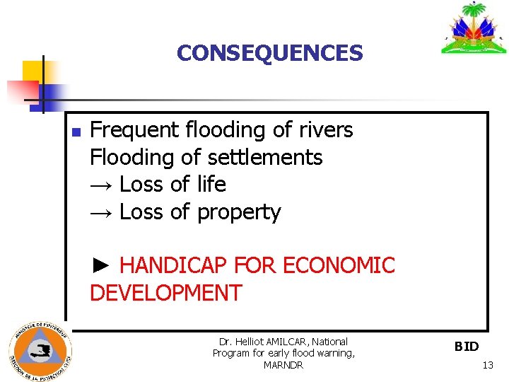 CONSEQUENCES n Frequent flooding of rivers Flooding of settlements → Loss of life → CONSEQUENCES n Frequent flooding of rivers Flooding of settlements → Loss of life →