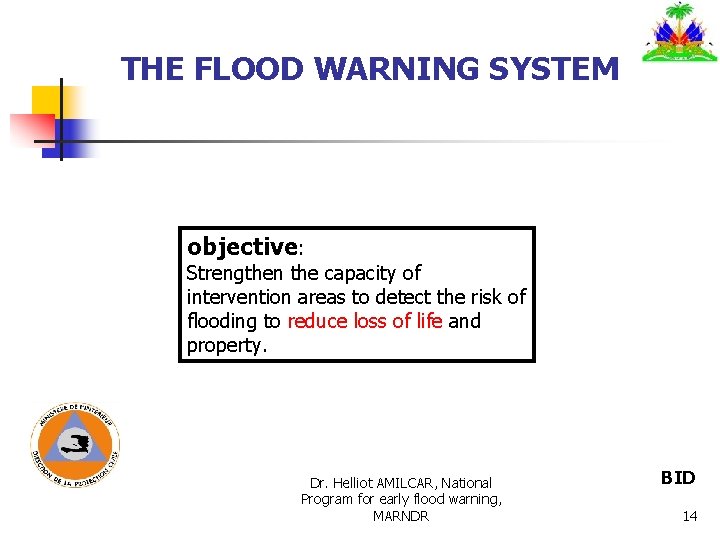 THE FLOOD WARNING SYSTEM objective: Strengthen the capacity of intervention areas to detect the THE FLOOD WARNING SYSTEM objective: Strengthen the capacity of intervention areas to detect the