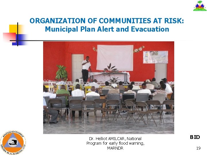 ORGANIZATION OF COMMUNITIES AT RISK: Municipal Plan Alert and Evacuation Dr. Helliot AMILCAR, National ORGANIZATION OF COMMUNITIES AT RISK: Municipal Plan Alert and Evacuation Dr. Helliot AMILCAR, National