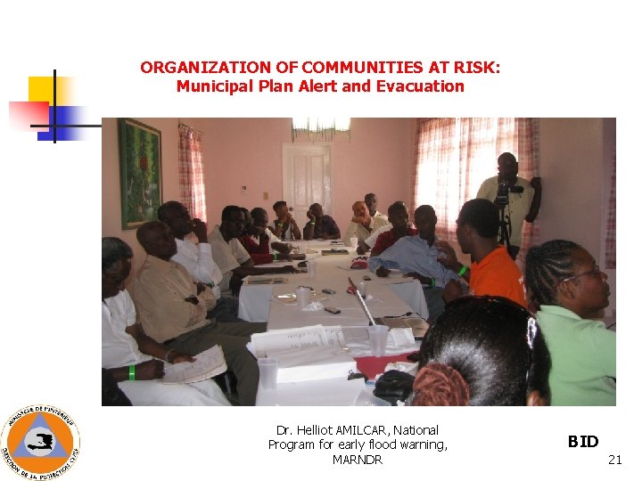 ORGANIZATION OF COMMUNITIES AT RISK: Municipal Plan Alert and Evacuation Dr. Helliot AMILCAR, National ORGANIZATION OF COMMUNITIES AT RISK: Municipal Plan Alert and Evacuation Dr. Helliot AMILCAR, National