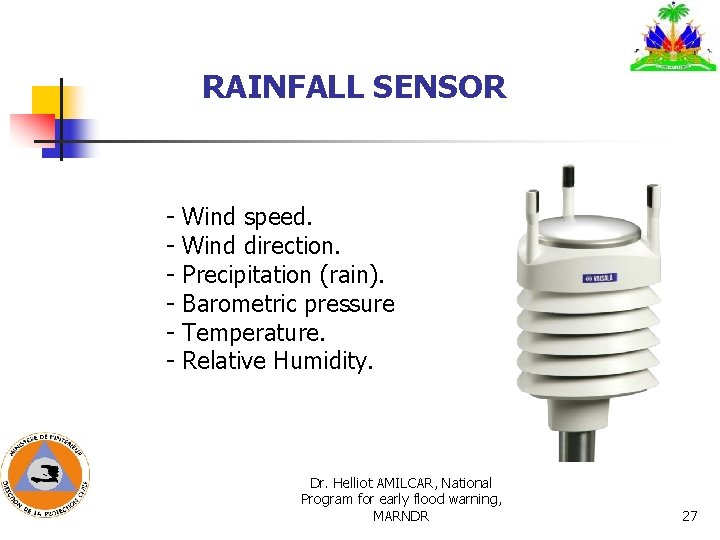 RAINFALL SENSOR - Wind speed. - Wind direction. - Precipitation (rain). - Barometric pressure RAINFALL SENSOR - Wind speed. - Wind direction. - Precipitation (rain). - Barometric pressure