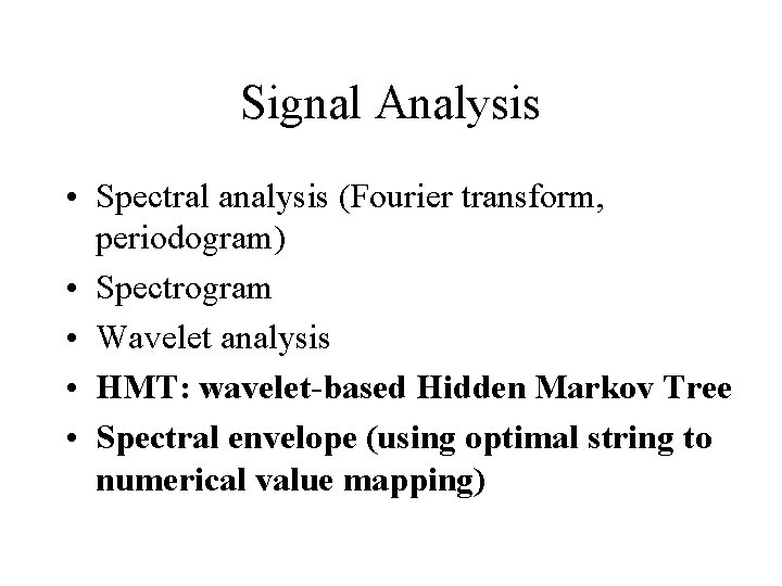 Signal Analysis • Spectral analysis (Fourier transform, periodogram) • Spectrogram • Wavelet analysis •