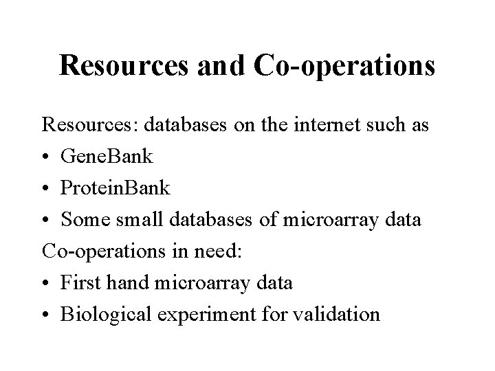 Resources and Co-operations Resources: databases on the internet such as • Gene. Bank •