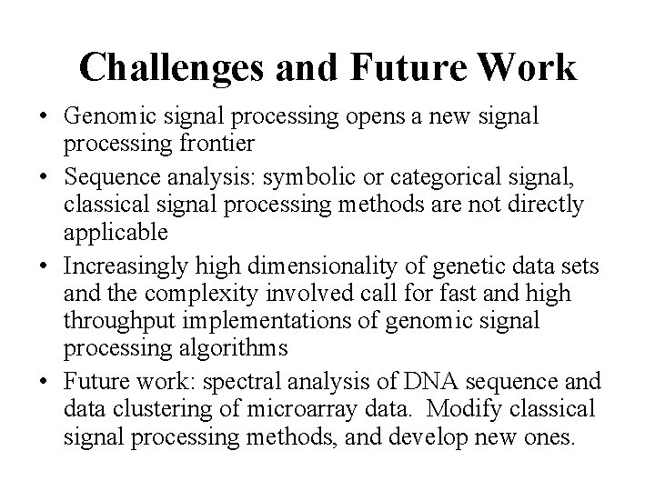 Challenges and Future Work • Genomic signal processing opens a new signal processing frontier