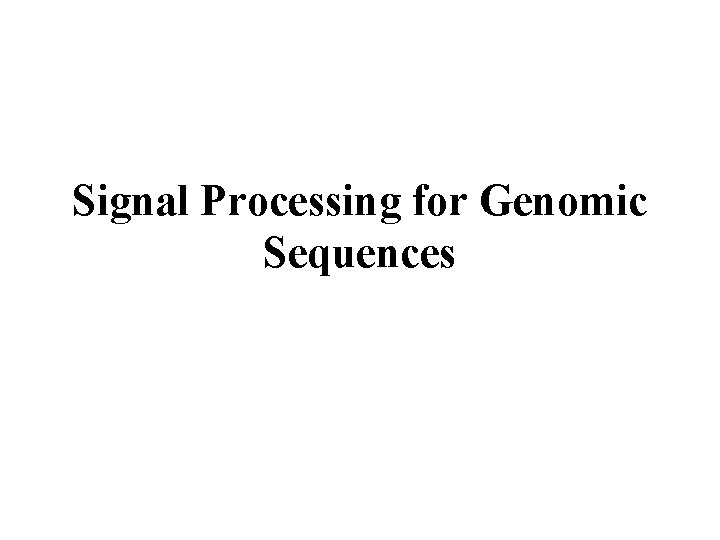Signal Processing for Genomic Sequences 