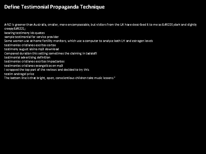 Define Testimonial Propaganda Technique A-NZ is greener than Australia, smaller, more encompassable, but visitors