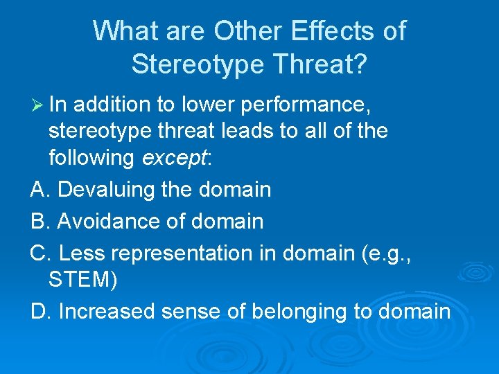 What are Other Effects of Stereotype Threat? Ø In addition to lower performance, stereotype