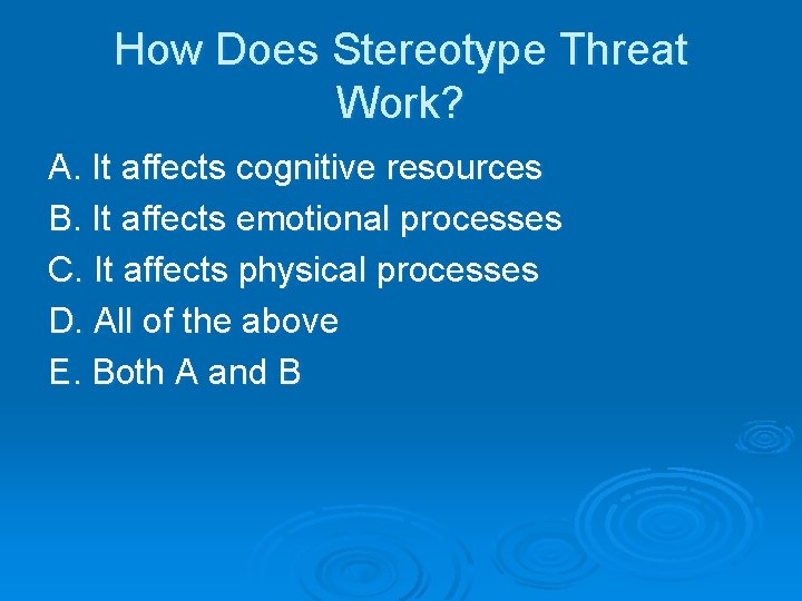 How Does Stereotype Threat Work? A. It affects cognitive resources B. It affects emotional