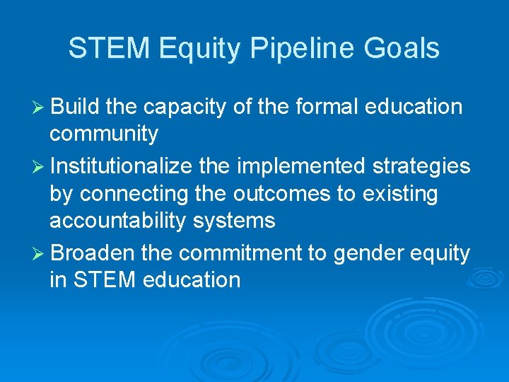 STEM Equity Pipeline Goals Ø Build the capacity of the formal education community Ø