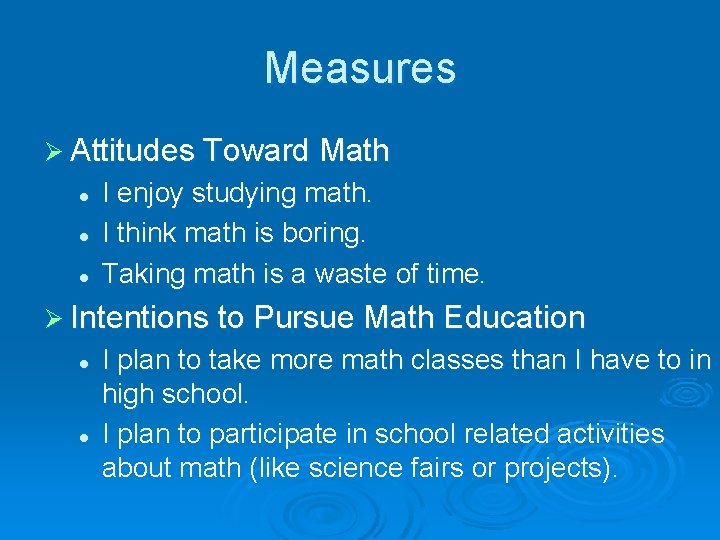Measures Ø Attitudes Toward Math l l l I enjoy studying math. I think