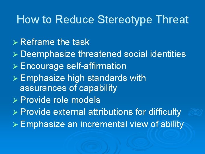 How to Reduce Stereotype Threat Ø Reframe the task Ø Deemphasize threatened social identities