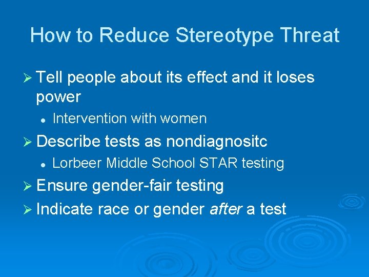 How to Reduce Stereotype Threat Ø Tell people about its effect and it loses