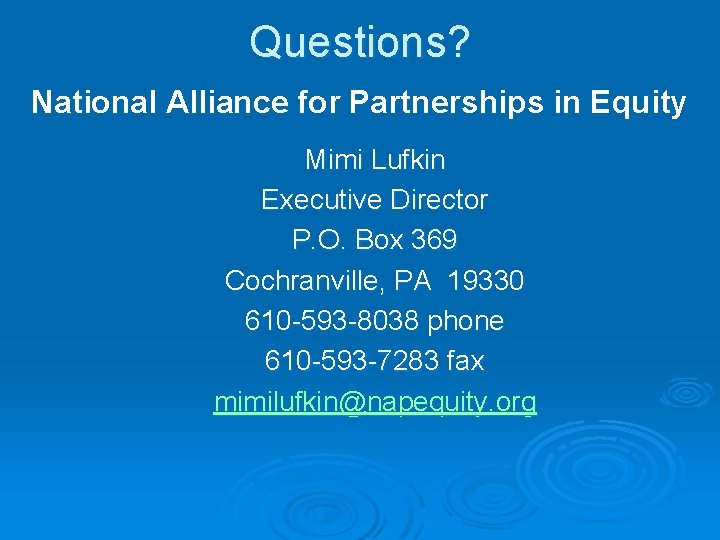 Questions? National Alliance for Partnerships in Equity Mimi Lufkin Executive Director P. O. Box