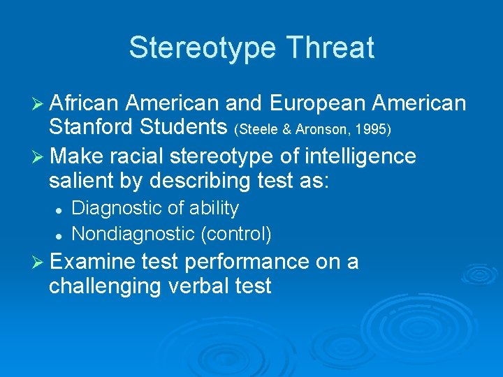 Stereotype Threat Ø African American and European American Stanford Students (Steele & Aronson, 1995)
