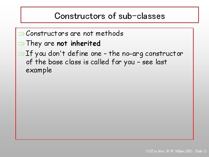 Constructors of sub-classes Þ Constructors are not methods Þ They are not inherited Þ