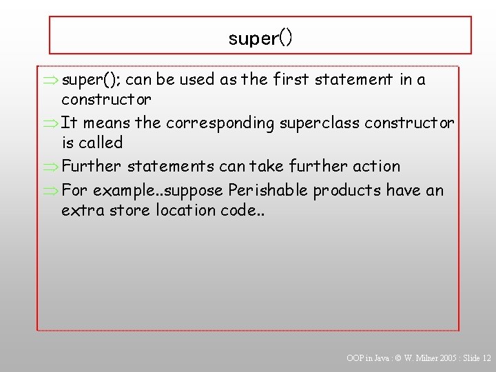 super() Þ super(); can be used as the first statement in a constructor Þ