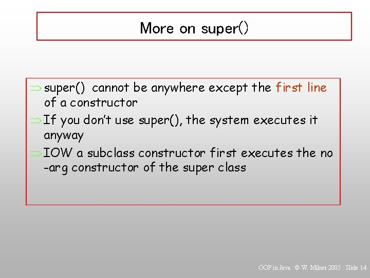 More on super() Þ super() cannot be anywhere except the first line of a